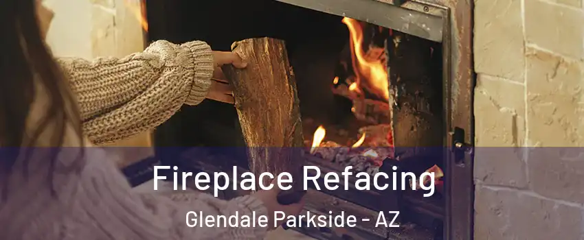 Fireplace Refacing Glendale Parkside - AZ