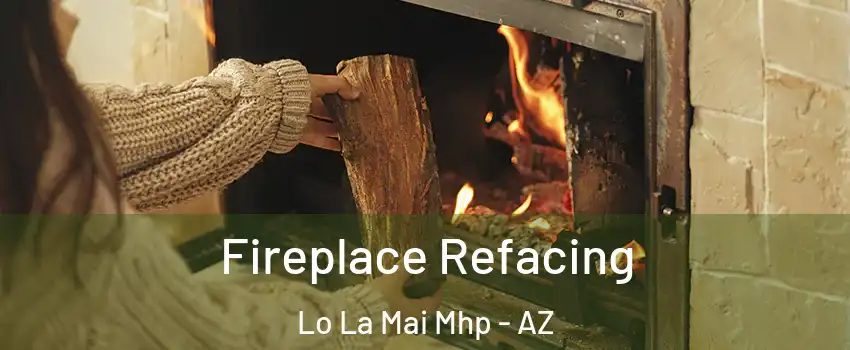 Fireplace Refacing Lo La Mai Mhp - AZ