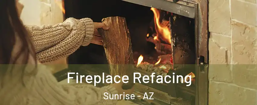 Fireplace Refacing Sunrise - AZ