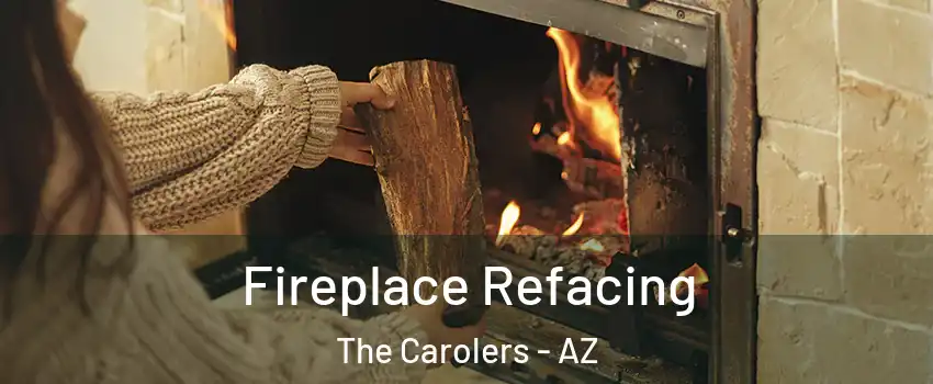 Fireplace Refacing The Carolers - AZ