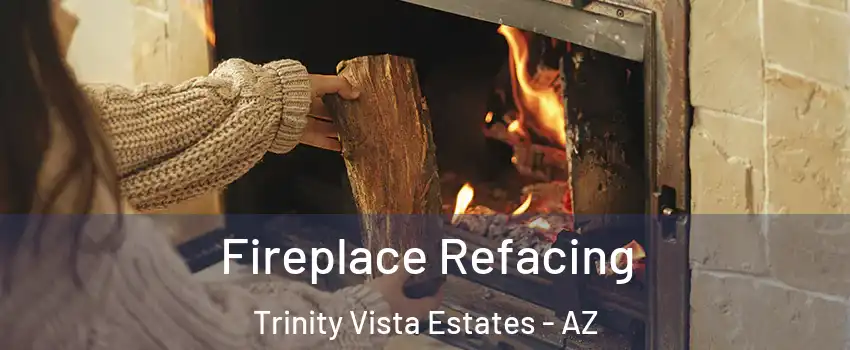 Fireplace Refacing Trinity Vista Estates - AZ