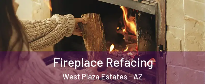 Fireplace Refacing West Plaza Estates - AZ