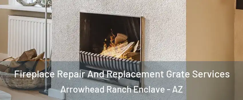 Fireplace Repair And Replacement Grate Services Arrowhead Ranch Enclave - AZ