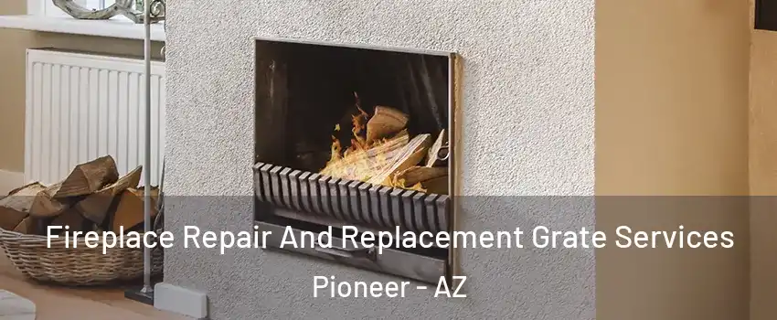 Fireplace Repair And Replacement Grate Services Pioneer - AZ