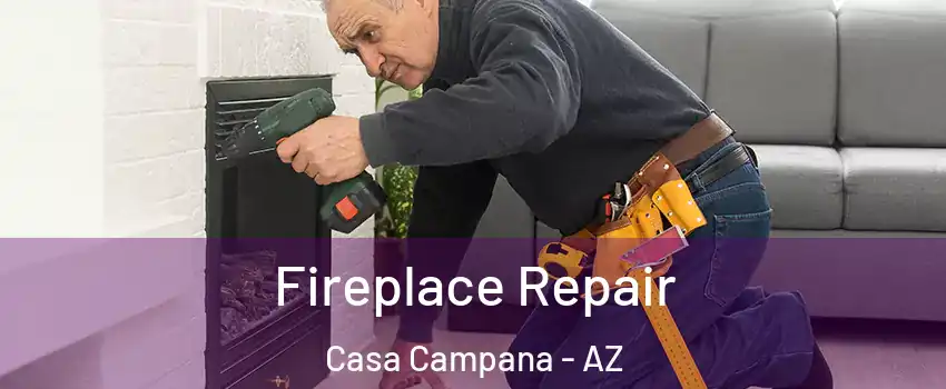 Fireplace Repair Casa Campana - AZ