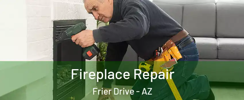 Fireplace Repair Frier Drive - AZ