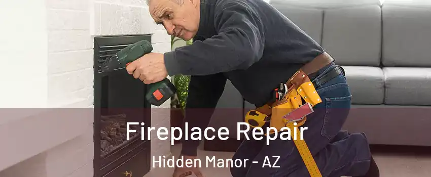 Fireplace Repair Hidden Manor - AZ