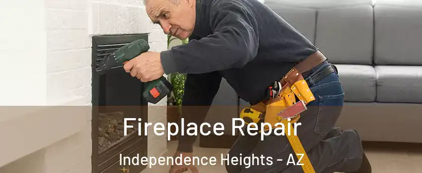 Fireplace Repair Independence Heights - AZ