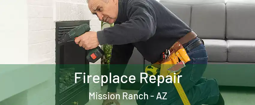 Fireplace Repair Mission Ranch - AZ