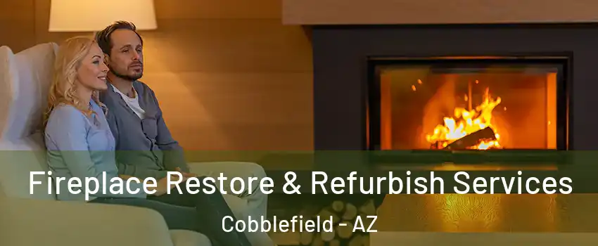 Fireplace Restore & Refurbish Services Cobblefield - AZ