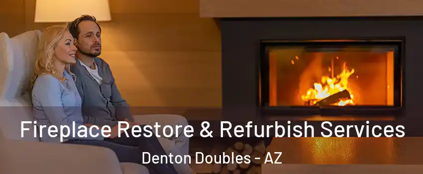 Fireplace Restore & Refurbish Services Denton Doubles - AZ