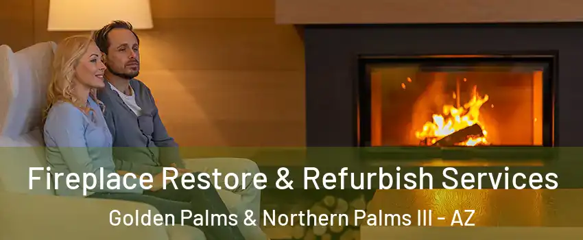 Fireplace Restore & Refurbish Services Golden Palms & Northern Palms III - AZ