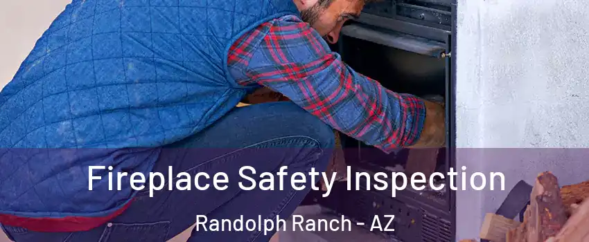 Fireplace Safety Inspection Randolph Ranch - AZ