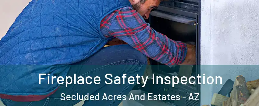 Fireplace Safety Inspection Secluded Acres And Estates - AZ