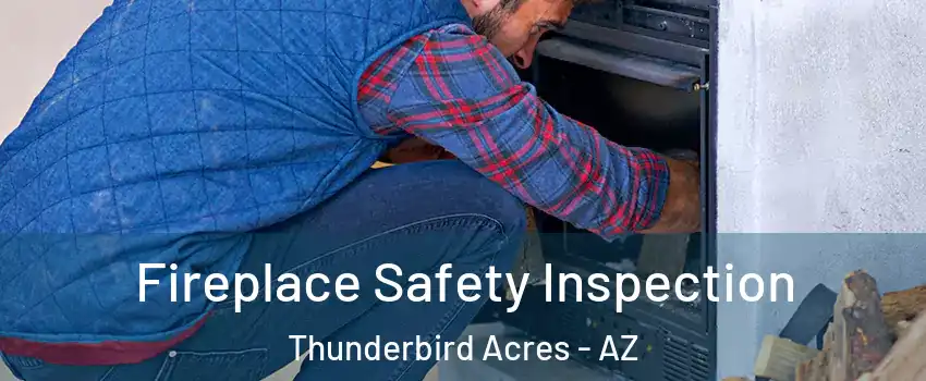 Fireplace Safety Inspection Thunderbird Acres - AZ