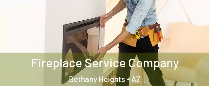 Fireplace Service Company Bethany Heights - AZ