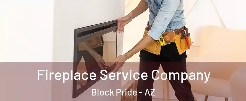 Fireplace Service Company Block Pride - AZ