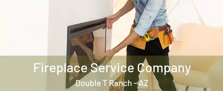 Fireplace Service Company Double T Ranch - AZ