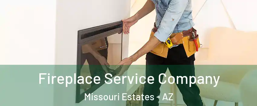 Fireplace Service Company Missouri Estates - AZ