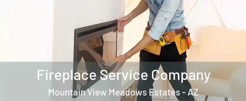 Fireplace Service Company Mountain View Meadows Estates - AZ