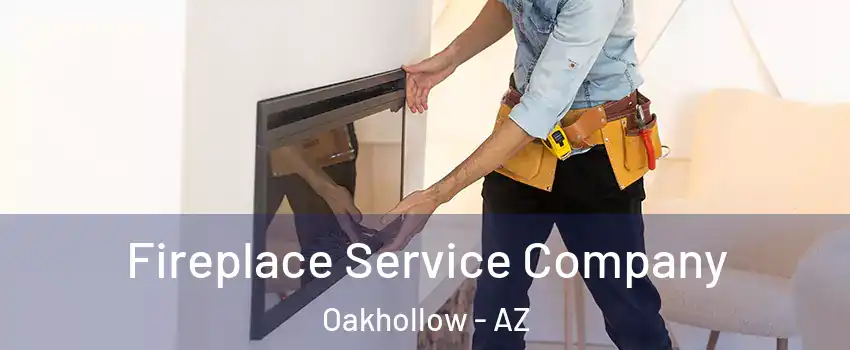 Fireplace Service Company Oakhollow - AZ