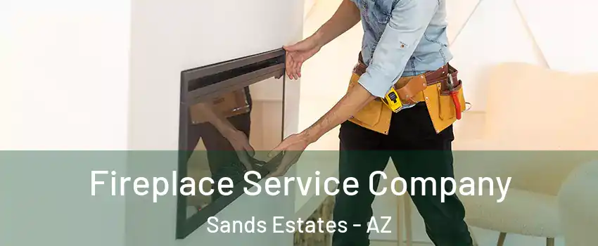 Fireplace Service Company Sands Estates - AZ