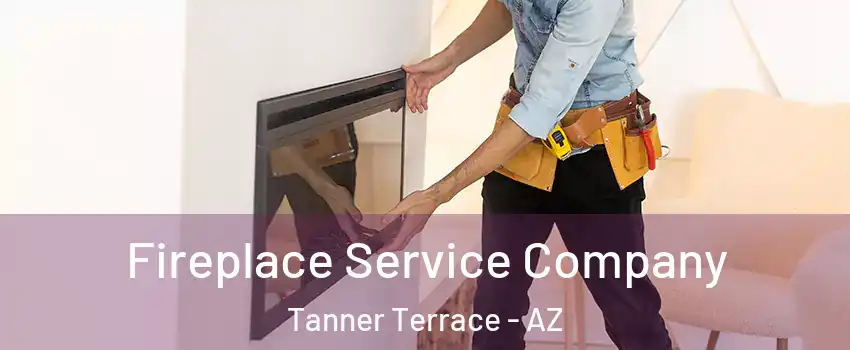 Fireplace Service Company Tanner Terrace - AZ