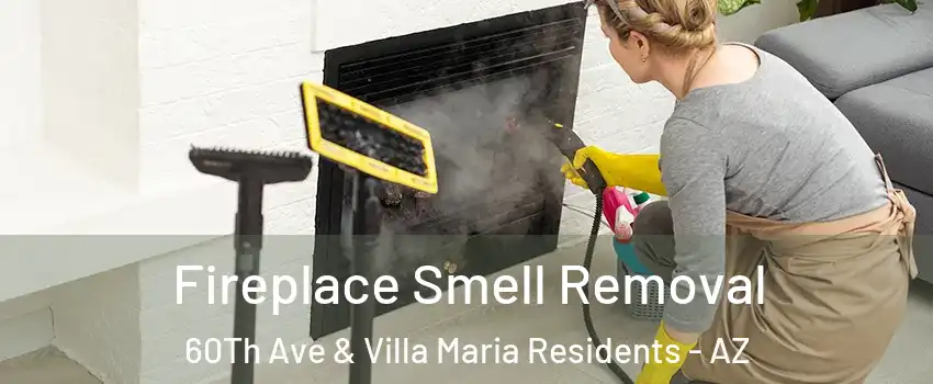 Fireplace Smell Removal 60Th Ave & Villa Maria Residents - AZ