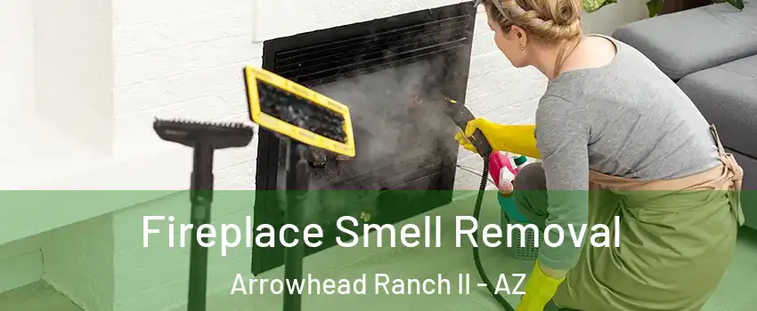 Fireplace Smell Removal Arrowhead Ranch II - AZ