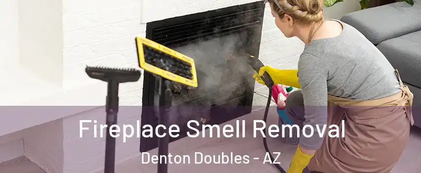 Fireplace Smell Removal Denton Doubles - AZ