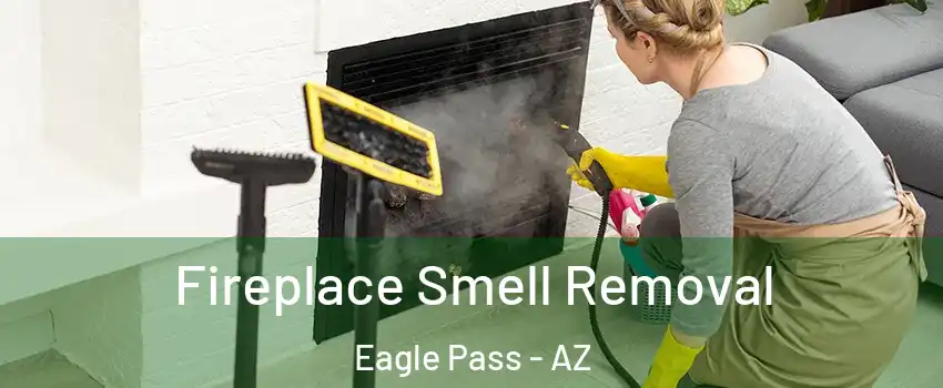 Fireplace Smell Removal Eagle Pass - AZ