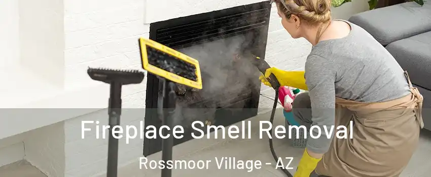 Fireplace Smell Removal Rossmoor Village - AZ