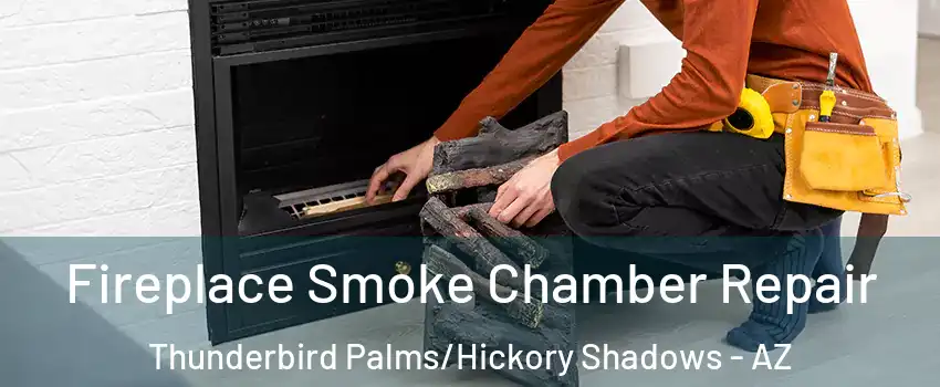 Fireplace Smoke Chamber Repair Thunderbird Palms/Hickory Shadows - AZ