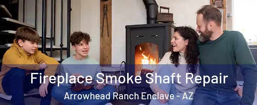 Fireplace Smoke Shaft Repair Arrowhead Ranch Enclave - AZ