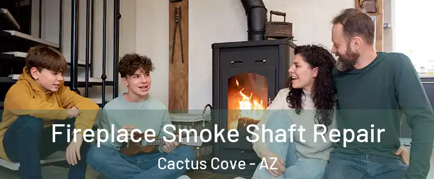 Fireplace Smoke Shaft Repair Cactus Cove - AZ