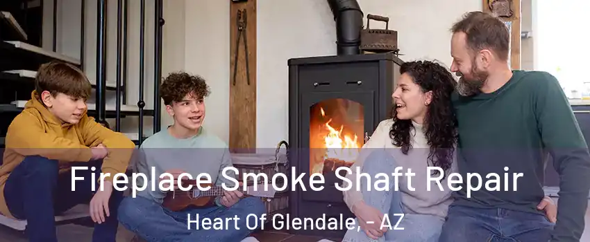 Fireplace Smoke Shaft Repair Heart Of Glendale, - AZ