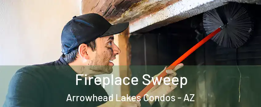 Fireplace Sweep Arrowhead Lakes Condos - AZ