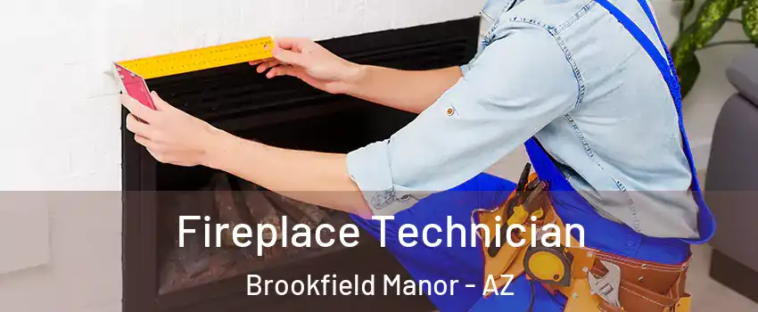 Fireplace Technician Brookfield Manor - AZ