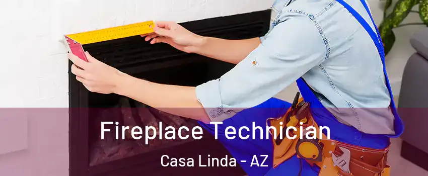 Fireplace Technician Casa Linda - AZ