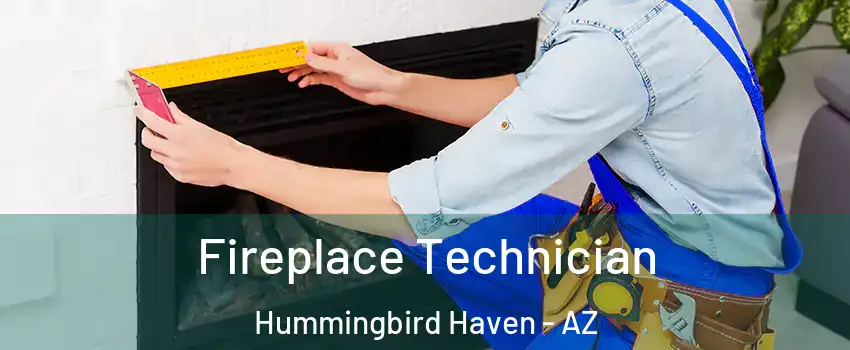 Fireplace Technician Hummingbird Haven - AZ