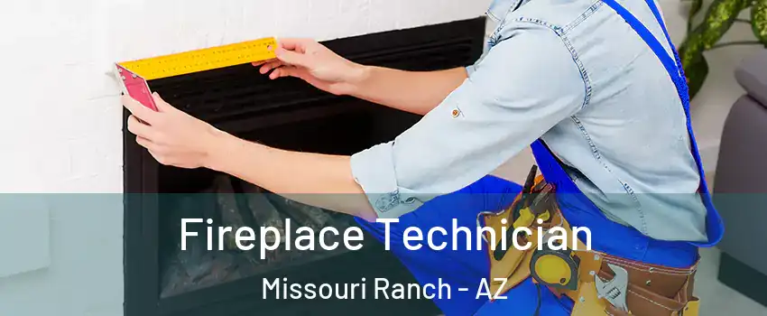 Fireplace Technician Missouri Ranch - AZ