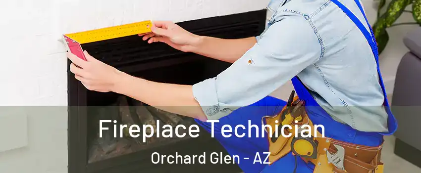 Fireplace Technician Orchard Glen - AZ