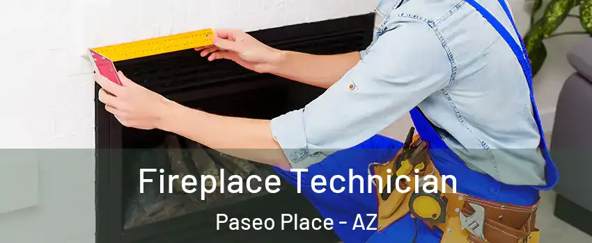 Fireplace Technician Paseo Place - AZ