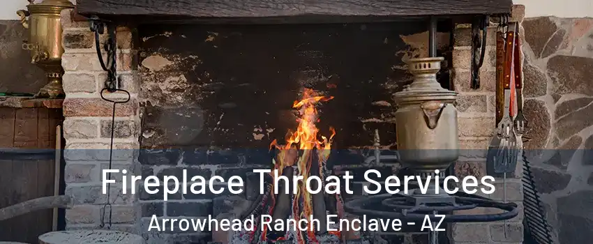 Fireplace Throat Services Arrowhead Ranch Enclave - AZ