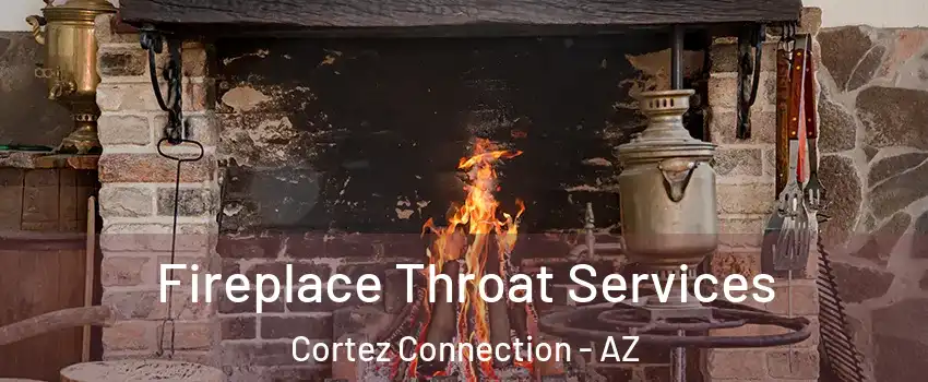 Fireplace Throat Services Cortez Connection - AZ