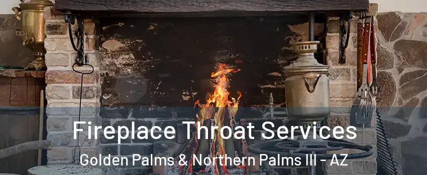 Fireplace Throat Services Golden Palms & Northern Palms III - AZ