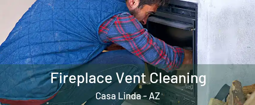 Fireplace Vent Cleaning Casa Linda - AZ