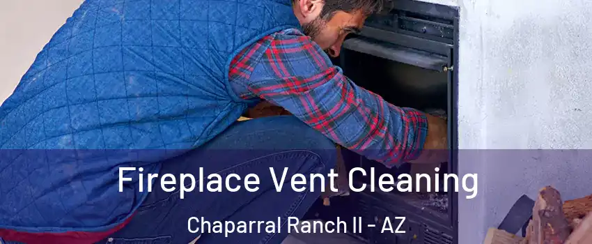 Fireplace Vent Cleaning Chaparral Ranch II - AZ