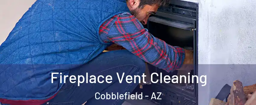 Fireplace Vent Cleaning Cobblefield - AZ