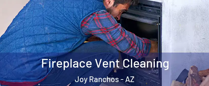 Fireplace Vent Cleaning Joy Ranchos - AZ